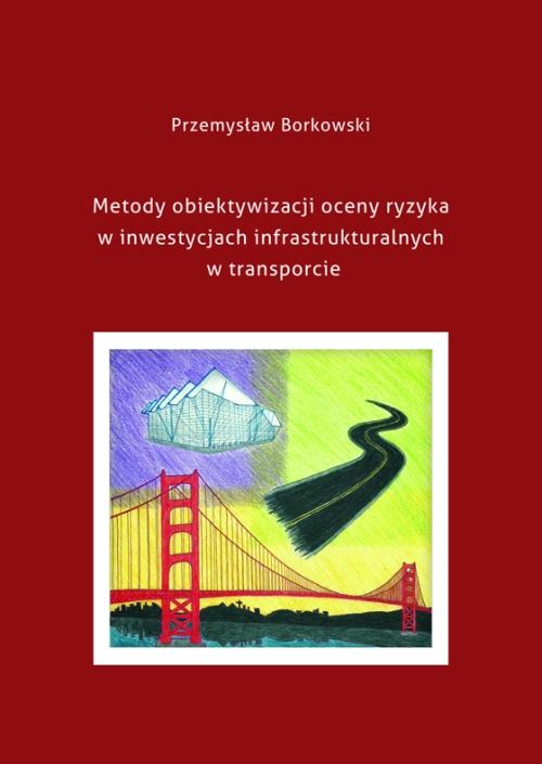 Metody obiektywizacji oceny ryzyka w inwestycjach infrastrukturalnych w transporcie