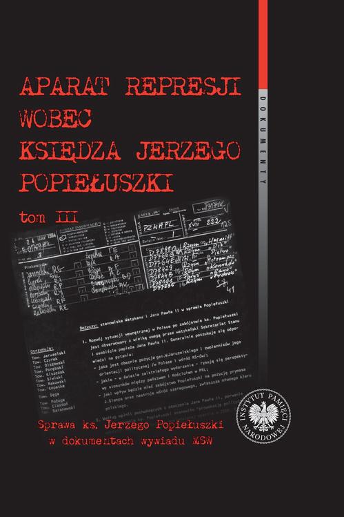 Aparat represji wobec księdza Jerzego Popiełuszki, Tom 3