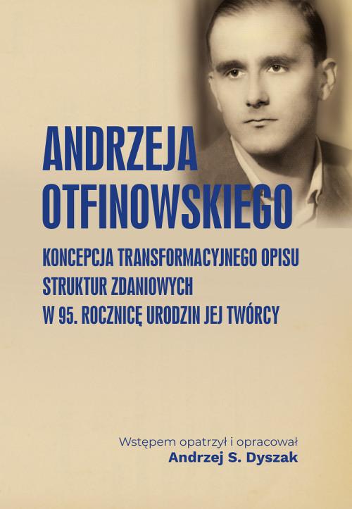 Andrzeja Otfinowskiego koncepcja transformacyjnego opisu struktur zdaniowych. W 95. rocznicę urodzin jej Twórcy