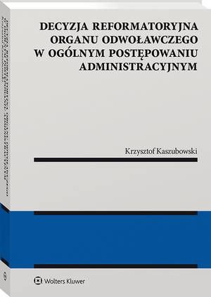 Decyzja reformatoryjna organu odwoławczego w ogólnym postępowaniu administracyjnym