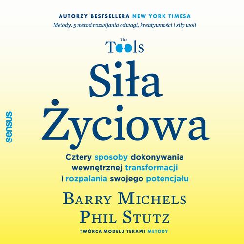 Siła Życiowa. Cztery sposoby dokonywania wewnętrznej transformacji i rozpalania swojego potencjału