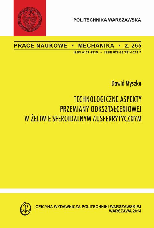 Technologiczne aspekty przemiany odkształceniowej w żeliwie sferoidalnym ausferrytycznym. Zeszyt "Mechanika" nr 265