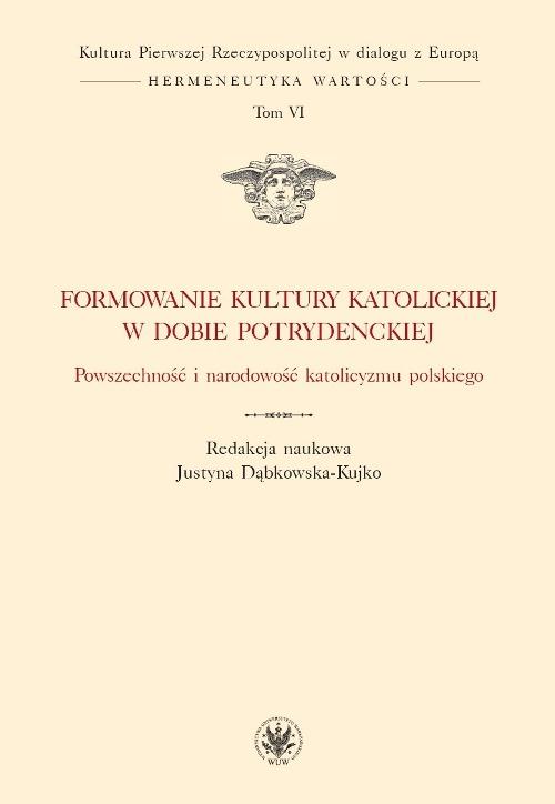 Formowanie kultury katolickiej w dobie potrydenckiej. Tom VI