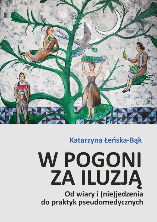 W pogoni za iluzją. Od wiary i (nie)jedzenia do praktyk pseudomedycznych