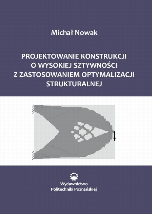 Projektowanie konstrukcji o wysokiej sztywności z zastosowaniem optymalizacji struktu-ralnej