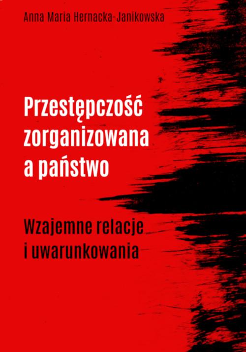 Przestępczość zorganizowana a państwo. Wzajemne relacje i uwarunkowania