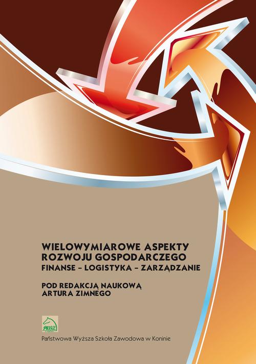 Wielowymiarowe aspekty rozwoju gospodarczego. Finanse – logistyka – zarządzanie