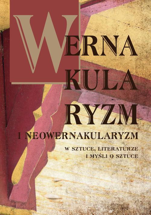 Wernakularyzm i neowernakularyzm w sztuce, literaturze i myśli o sztuce