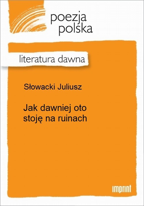 Jak dawniej oto stoję na ruinach