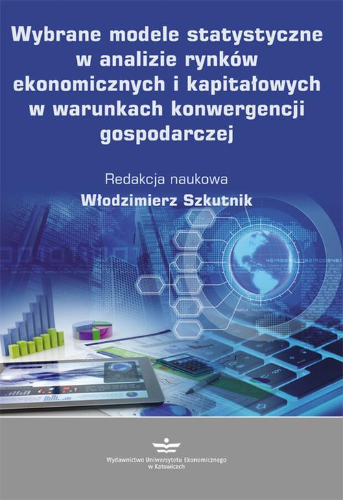 Wybrane modele statystyczne w analizie rynków ekonomicznych i kapitałowych w warunkach konwergencji gospodarczej