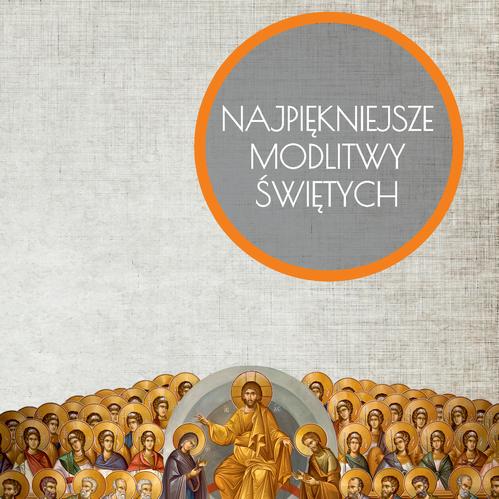 Najpiękniejsze modlitwy Świętych