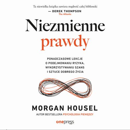 Niezmienne prawdy. Ponadczasowe lekcje o podejmowaniu ryzyka, wykorzystywaniu szans i sztuce dobrego życia