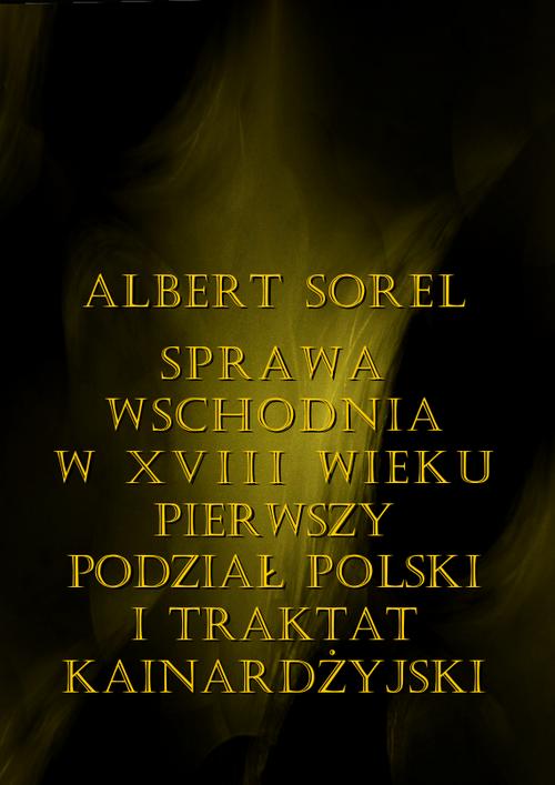 Sprawa wschodnia w XVIII wieku. Pierwszy podział Polski i Traktat Kinardżyjski
