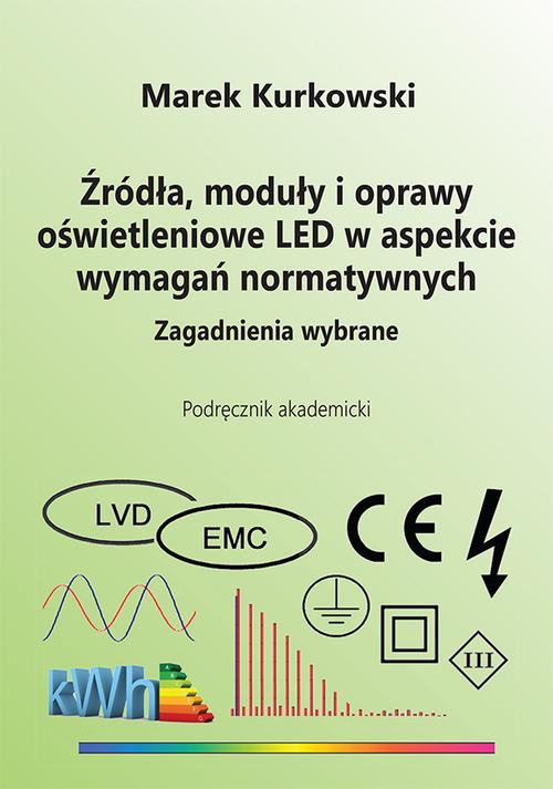 Źródła, moduły i oprawy oświetleniowe LED w aspekcie wymagań normatywnych. Zagadnienia wybrane
