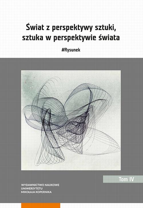 Świat z perspektywy sztuki, sztuka w perspektywie świata. #Rysunek. Tom 4