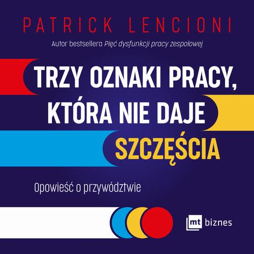 Trzy oznaki pracy, która nie daje szczęścia. Opowieść o przywództwie