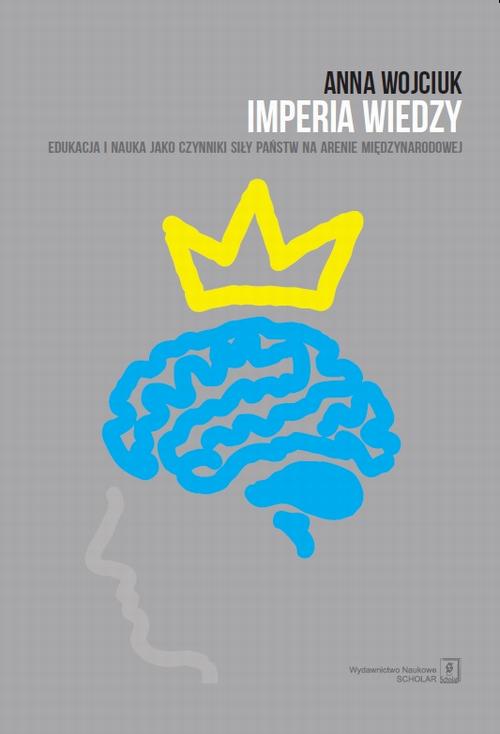 Imperia wiedzy. Edukacja i nauka jako czynniki siły państw na arenie międzynarodowej