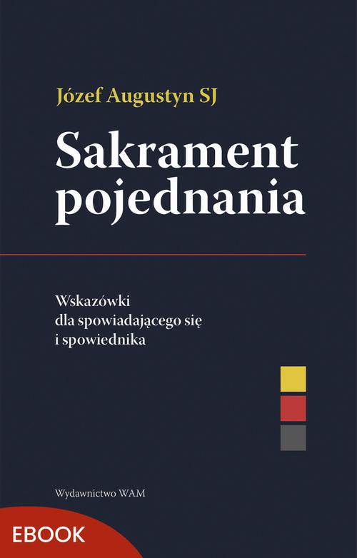 Sakrament pojednania Wskazówki dla spowiadającego się i spowiednika