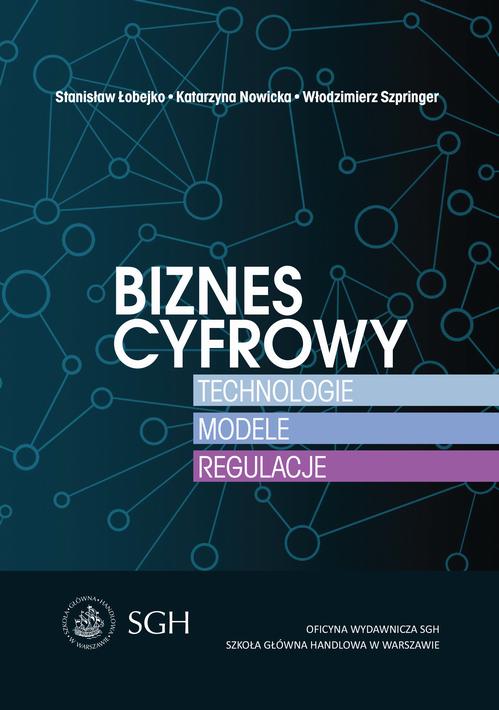 Biznes cyfrowy. Technologie.Modele.Regulacje