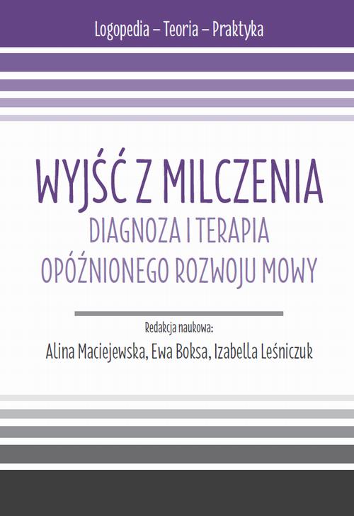 Wyjść z milczenia. Diagnoza i terapia opóźnionego rozwoju mowy