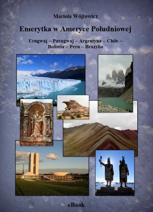 Emerytka w Ameryce Południowej Urugwaj – Paragwaj – Argentyna – Chile – Boliwia – Peru – Brazylia