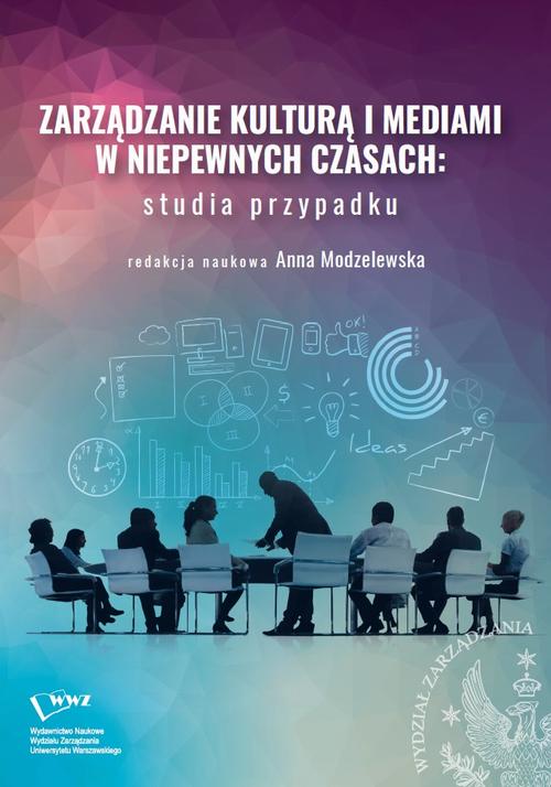 Zarządzanie kulturą i mediami w niepewnych czasach: studia przypadku