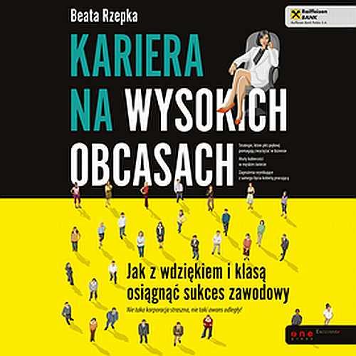 Kariera na wysokich obcasach. Jak z wdziękiem i klasą osiągnąć sukces zawodowy