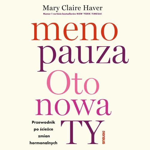 Menopauza. Oto nowa TY. Przewodnik po ścieżce zmian hormonalnych