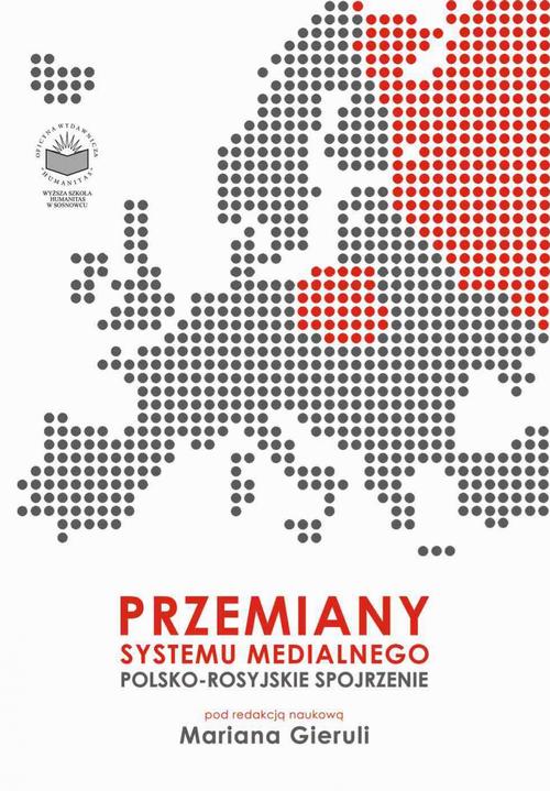 Przemiany systemu medialnego. Polsko-rosyjskie spojrzenie