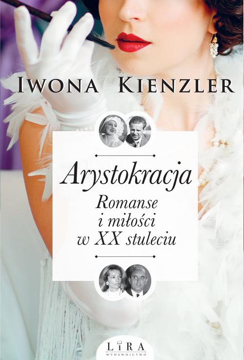 Arystokracja. Romanse i miłości w XX stuleciumanse i miłości w XX stuleciu