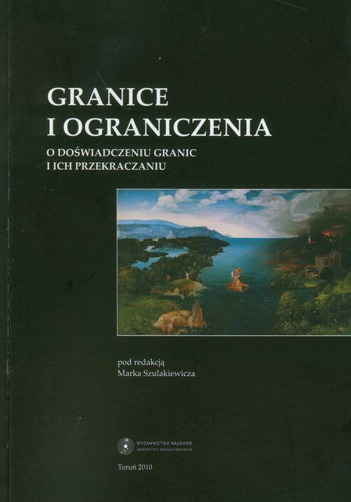 Granice i ograniczenia. O doświadczeniu granic i ich przekraczaniu