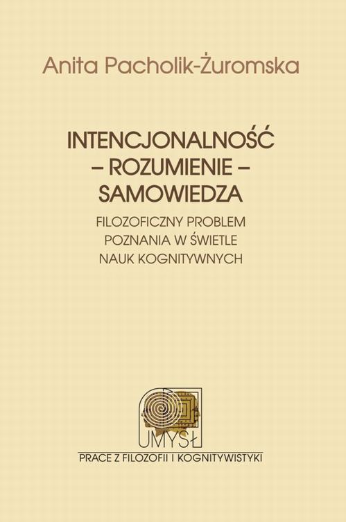 Intencjonalność - rozumienie - samowiedza. Filozoficzny problem poznania w świetle nauk kognitywnych