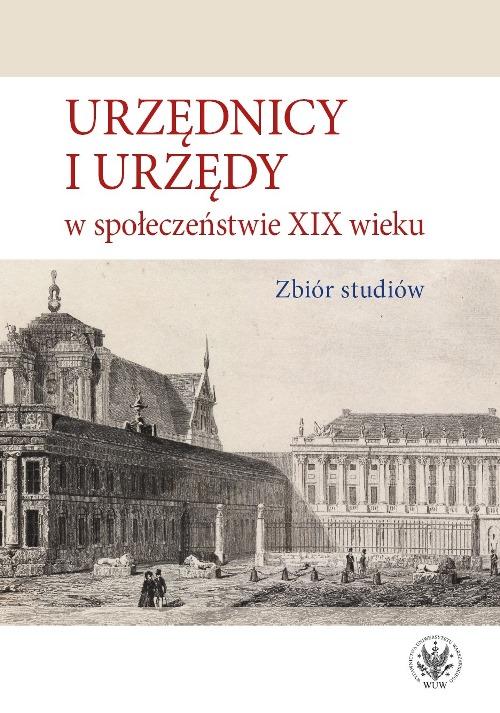 Urzędnicy i urzędy w społeczeństwie XIX wieku