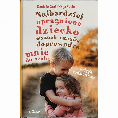 Najbardziej upragnione dziecko wszech czasów doprowadza mnie do szału – Księga rodzeństwa