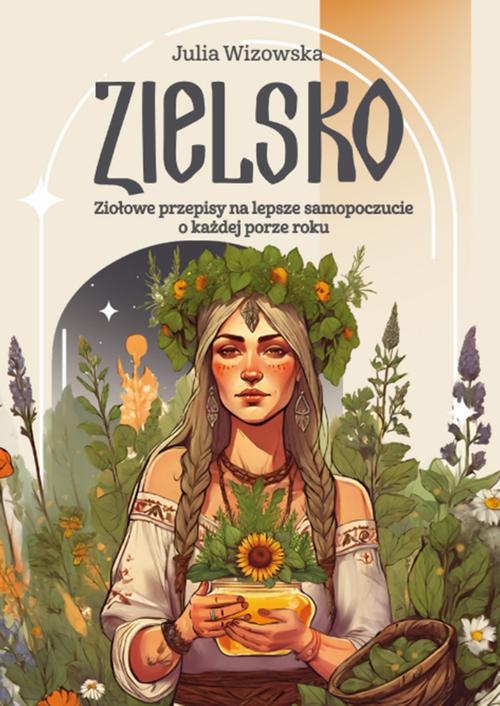 Zielsko. Ziołowe przepisy na lepsze samopoczucie o każdej porze roku