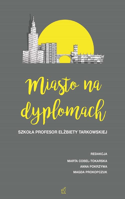 Miasto na dyplomach. Szkoła profesor Elżbiety Tarkowskiej
