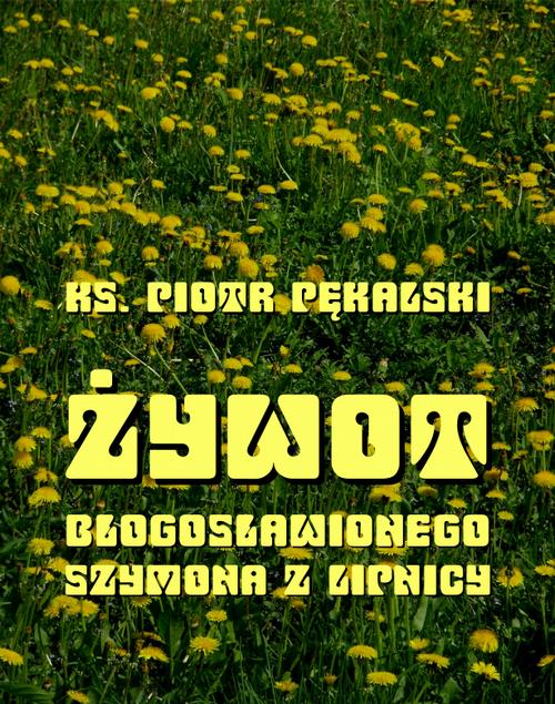 Żywot bł. Szymona z Lipnicy