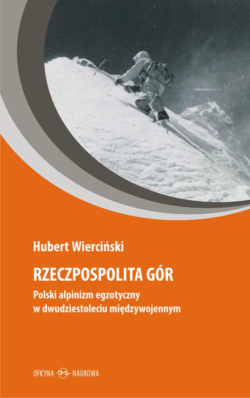 Rzeczpospolita gór. Polski alpinizm egzotyczny w dwudziestoleciu międzywojennym