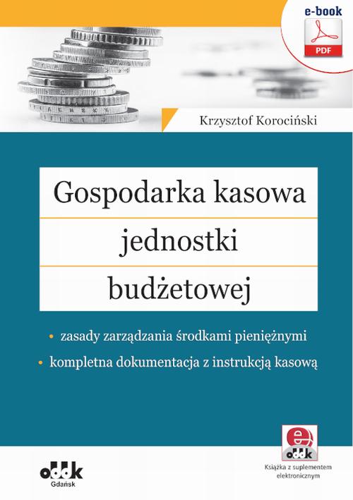Gospodarka kasowa jednostki budżetowej – zasady zarządzania środkami pieniężnymi – kompletna dokumentacja z instrukcją kasową (e-book z suplementem elektronicznym)