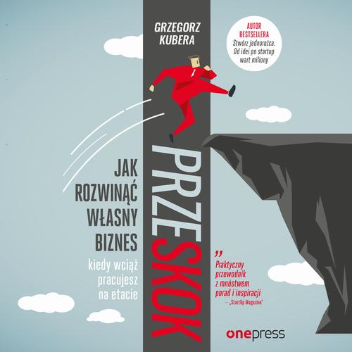Przeskok. Jak rozwinąć własny biznes, kiedy wciąż pracujesz na etacie