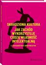 Skradziona kultura. Jak Zachód wykorzystuje cudzą własność intelektualną