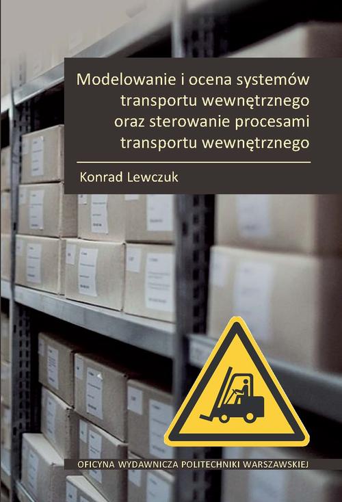 Modelowanie i ocena systemów transportu wewnętrznego oraz sterowanie procesami transportu wewnętrznego