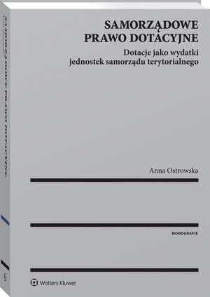 Samorządowe prawo dotacyjne. Dotacje jako wydatki jednostek samorządu terytorialnego