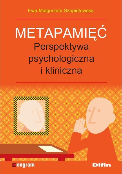 Metapamięć. Perpektywa psychologiczna i kliniczna  Ewa Małgorzata Szepietowska