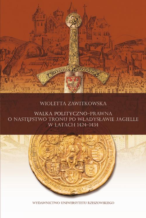Walka polityczno-prawna o następstwo tronu po Władysławie Jagielle w latach 1424-1434