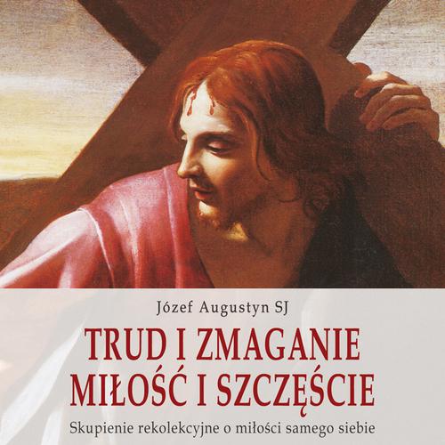 Trud i zmaganie. Miłość i szczęście