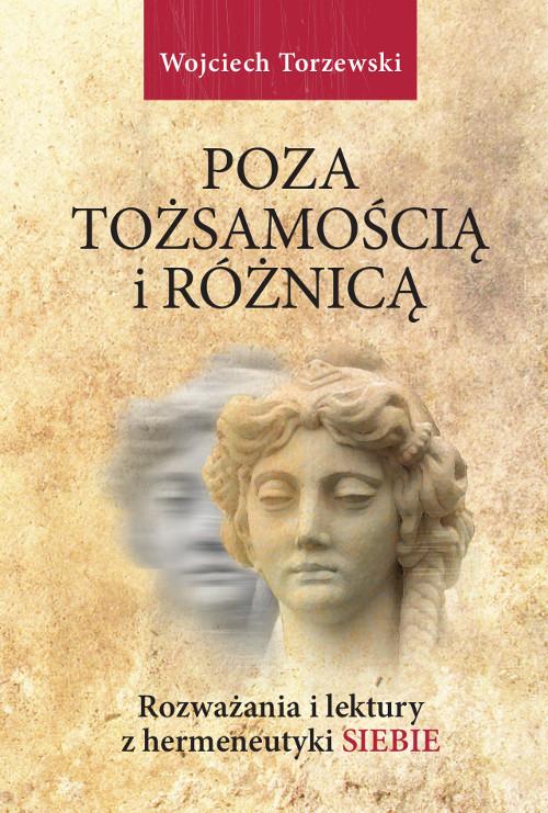 Poza tożsamością i różnicą. Rozważania i lektury z hermeneutyki siebie