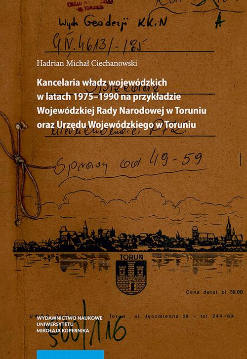Kancelaria władz wojewódzkich w latach 1975–1990 na przykładzie Wojewódzkiej Rady Narodowej w Toruniu oraz Urzędu Wojewódzkiego w Toruniu