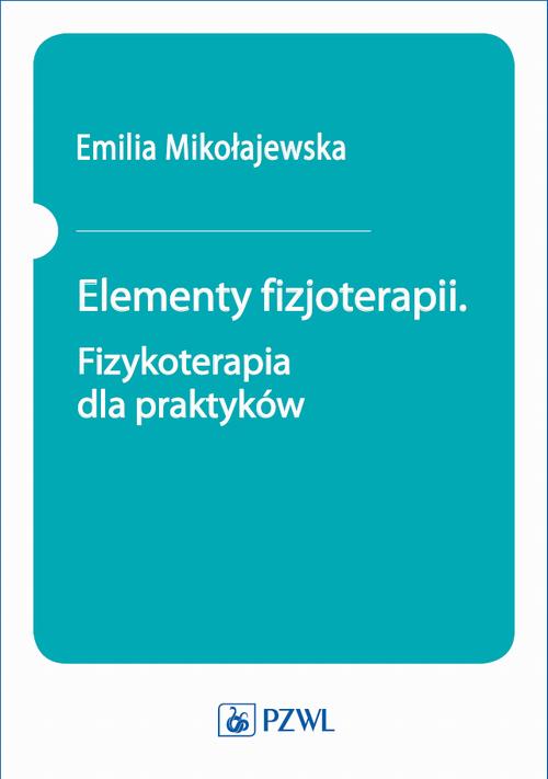 Elementy fizjoterapii. Fizykoterapia dla praktyków