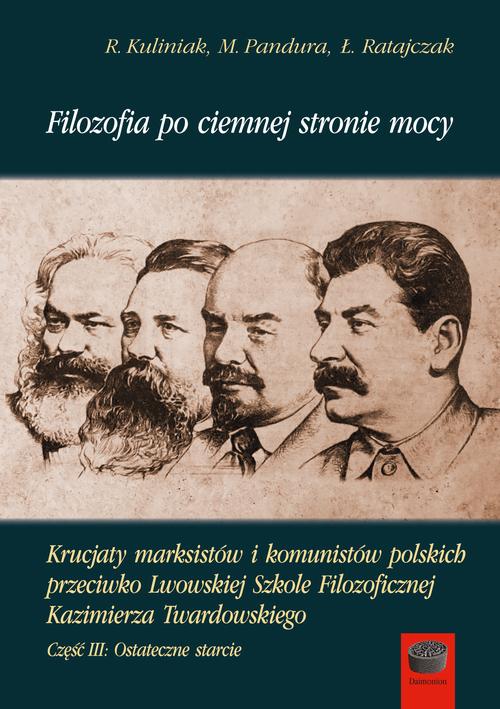 Filozofia po ciemnej stronie mocy. Krucjaty marksistów i komunistów polskich przeciwko Lwowskiej Szkole Filozoficznej Kazimierza Twardowskiego. Część trzecia: Ostateczne starcie
